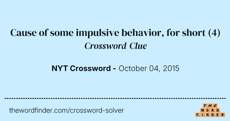 Cause of some impulsive behavior, for short crossword clue image