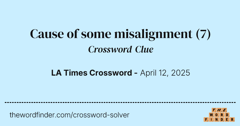 Cause of some misalignment crossword clue image