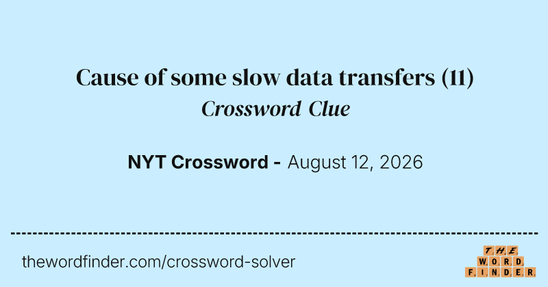 Cause of some slow data transfers crossword clue image