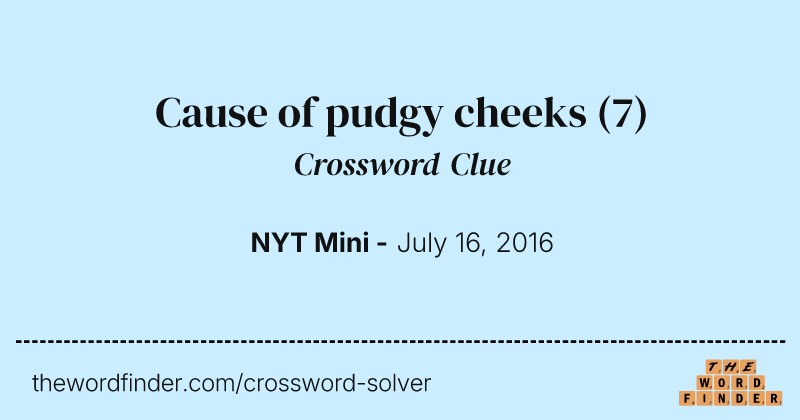 Cause of pudgy cheeks crossword clue image