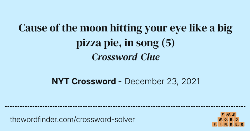 Cause of the moon hitting your eye like a big pizza pie, in song crossword clue image