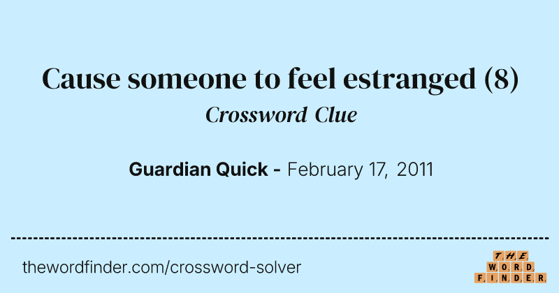 Cause someone to feel estranged crossword clue image
