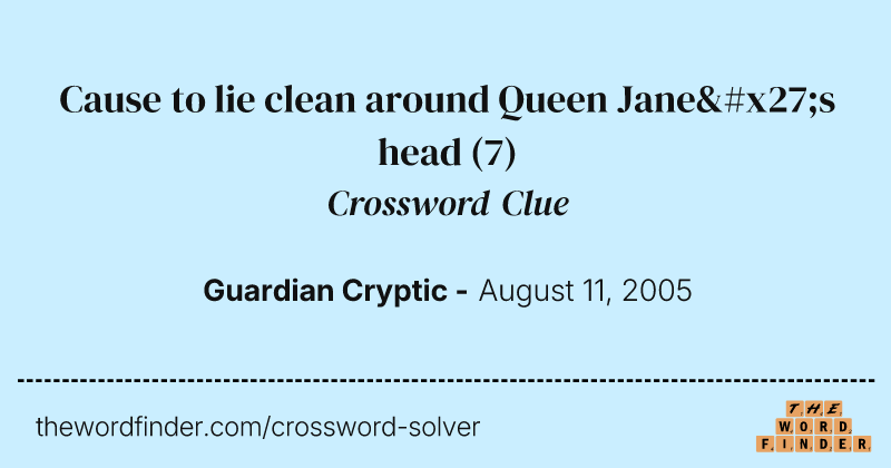 Cause to lie clean around Queen Jane's head crossword clue image