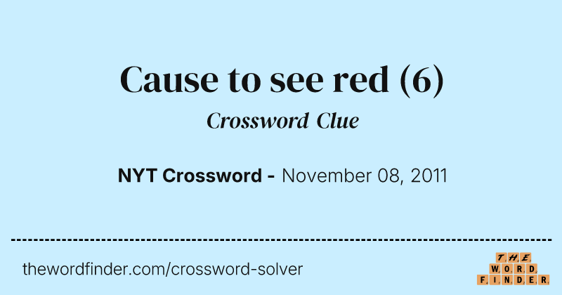 Cause to see red crossword clue image