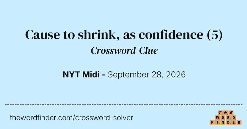 Cause to shrink, as confidence crossword clue image
