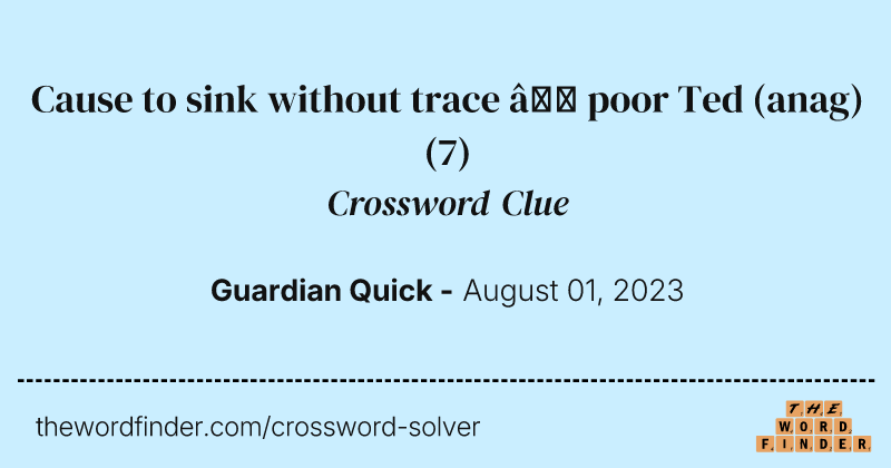 Cause to sink without trace — poor Ted (anag) crossword clue image