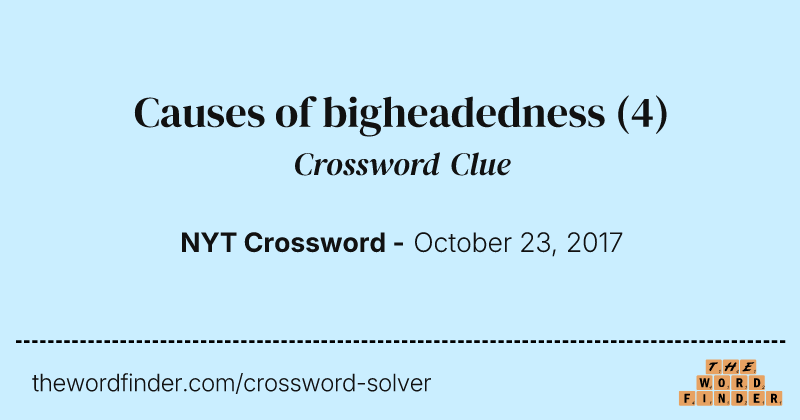 Causes of bigheadedness crossword clue image