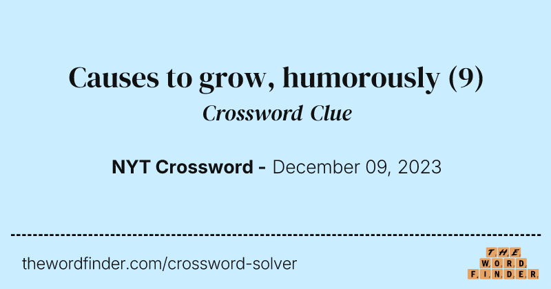 Causes to grow, humorously crossword clue image