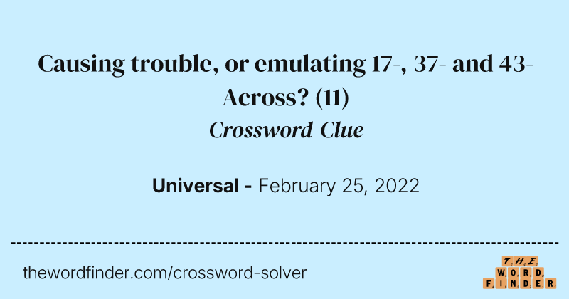 Causing trouble, or emulating 17-, 37- and 43-Across? crossword clue image