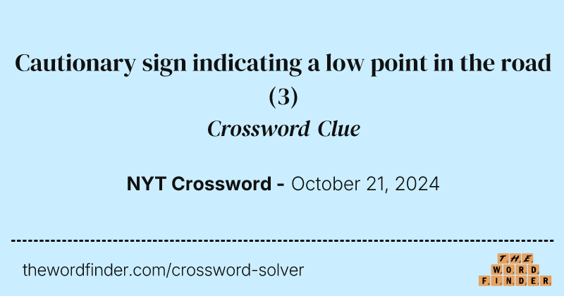 Cautionary sign indicating a low point in the road crossword clue image