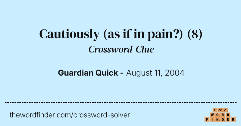 Cautiously (as if in pain?) crossword clue image