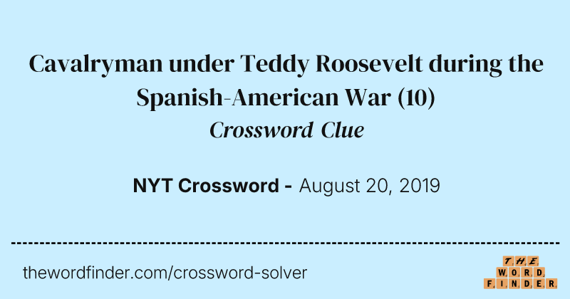 Cavalryman under Teddy Roosevelt during the Spanish-American War crossword clue image