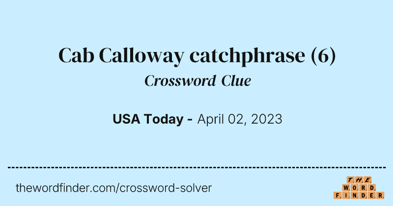 Cab Calloway catchphrase crossword clue image