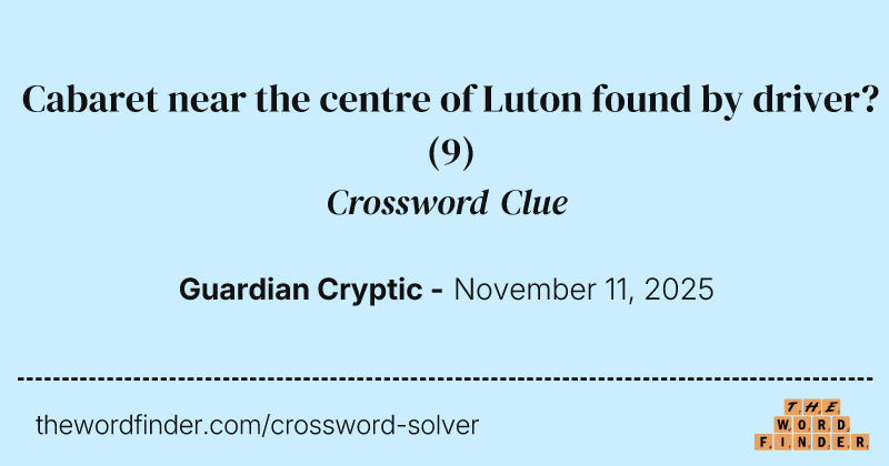 Cabaret near the centre of Luton found by driver? crossword clue image