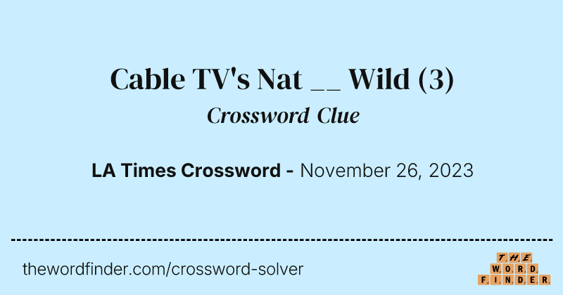 Cable TV's Nat __ Wild crossword clue image