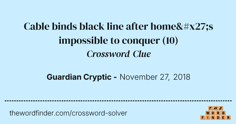 Cable binds black line after home's impossible to conquer crossword clue image