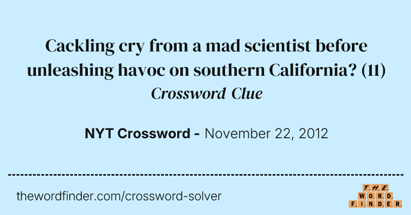 Cackling cry from a mad scientist before unleashing havoc on southern California? crossword clue image