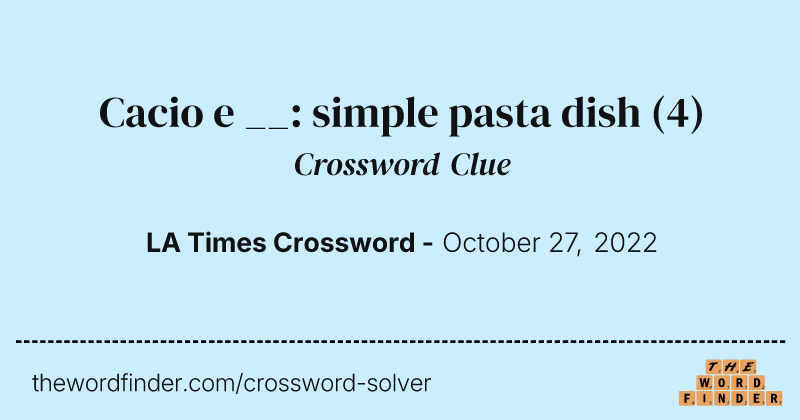 Cacio e __: simple pasta dish crossword clue image