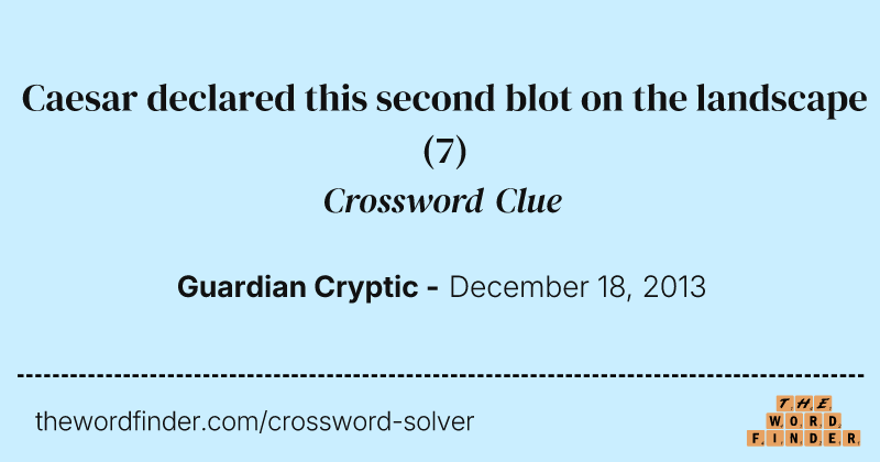 Caesar declared this second blot on the landscape crossword clue image