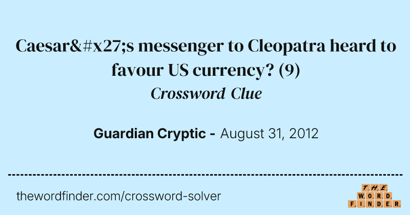 Caesar's messenger to Cleopatra heard to favour US currency? crossword clue image