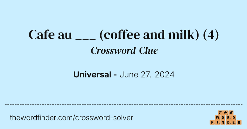Cafe au ___ (coffee and milk) crossword clue image