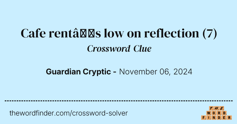 Cafe rent’s low on reflection crossword clue image