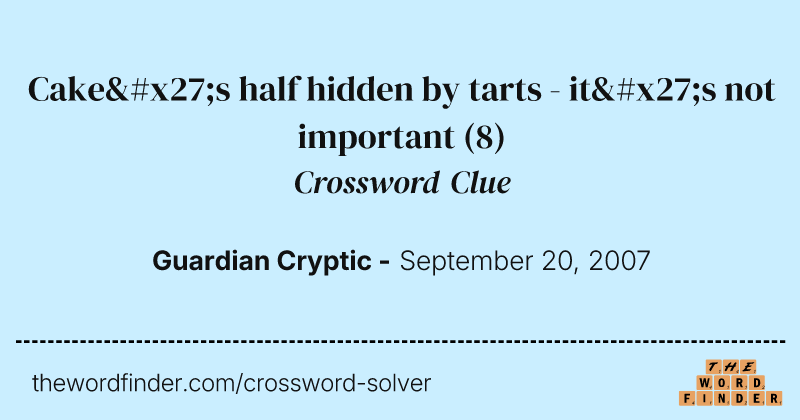 Cake's half hidden by tarts - it's not important crossword clue image