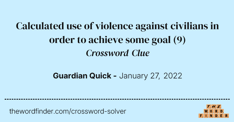Calculated use of violence against civilians in order to achieve some goal crossword clue image