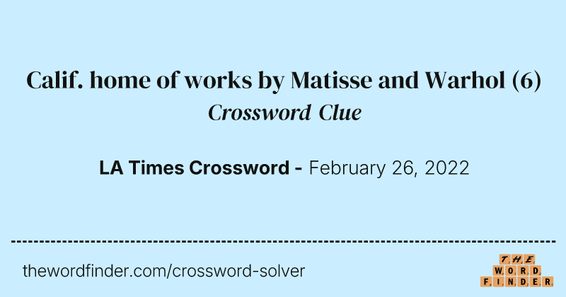 Calif. home of works by Matisse and Warhol crossword clue image