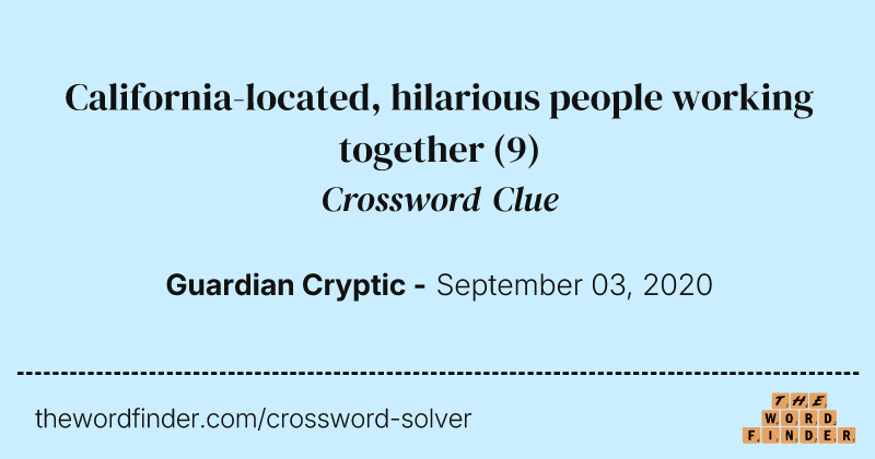California-located, hilarious people working together crossword clue image