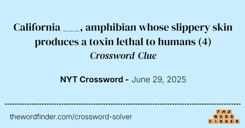 California ___, amphibian whose slippery skin produces a toxin lethal to humans crossword clue image