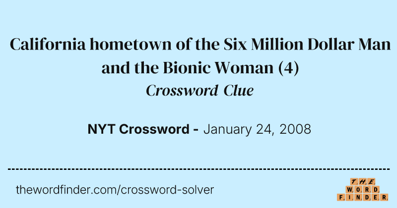 California hometown of the Six Million Dollar Man and the Bionic Woman crossword clue image