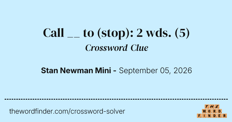 Call __ to (stop): 2 wds. crossword clue image