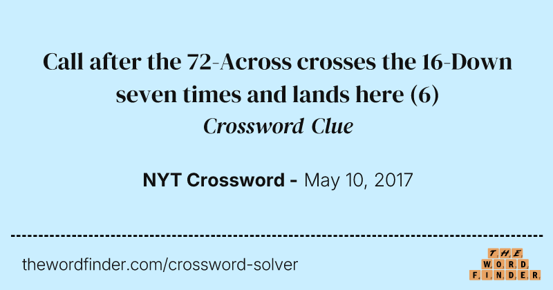 Call after the 72-Across crosses the 16-Down seven times and lands here crossword clue image