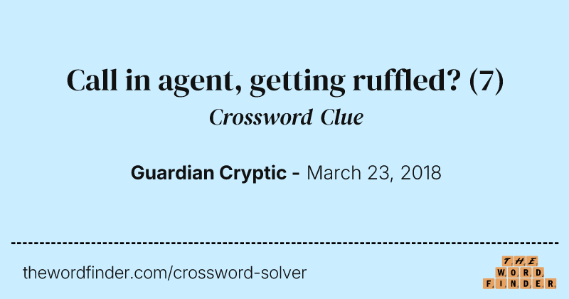 Call in agent, getting ruffled? crossword clue image