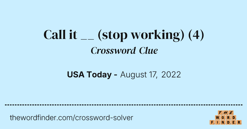 Call it __ (stop working) crossword clue image