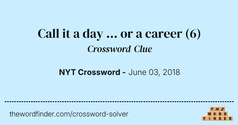 Call it a day ... or a career crossword clue image