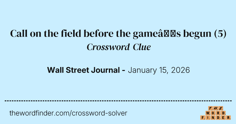 Call on the field before the game’s begun crossword clue image