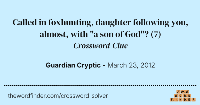 Called in foxhunting, daughter following you, almost, with "a son of God"? crossword clue image