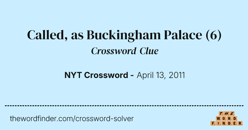Called, as Buckingham Palace crossword clue image
