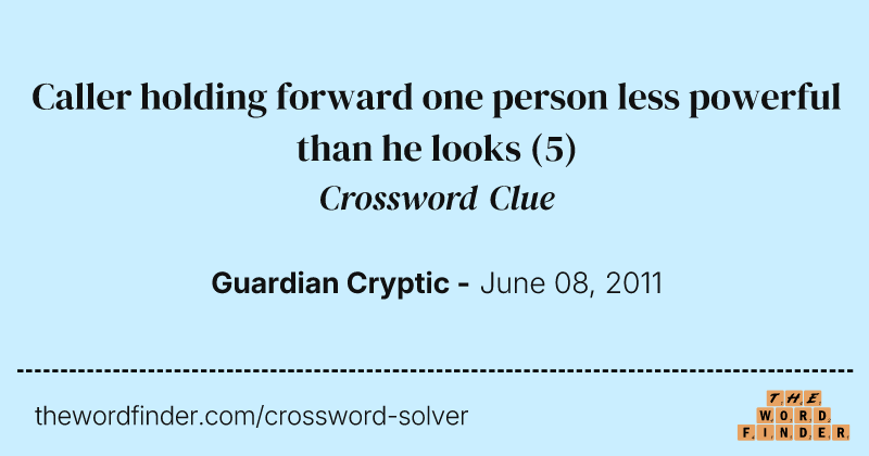 Caller holding forward one person less powerful than he looks crossword clue image