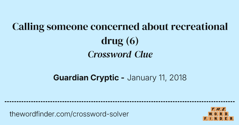 Calling someone concerned about recreational drug crossword clue image