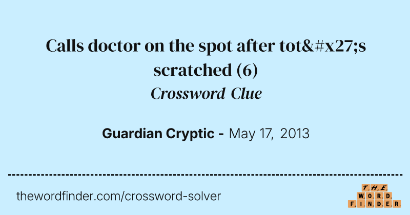 Calls doctor on the spot after tot's scratched crossword clue image