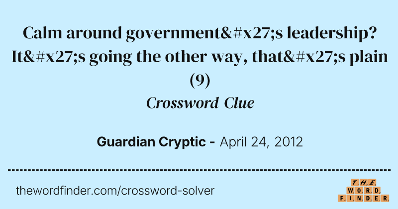 Calm around government's leadership? It's going the other way, that's plain crossword clue image