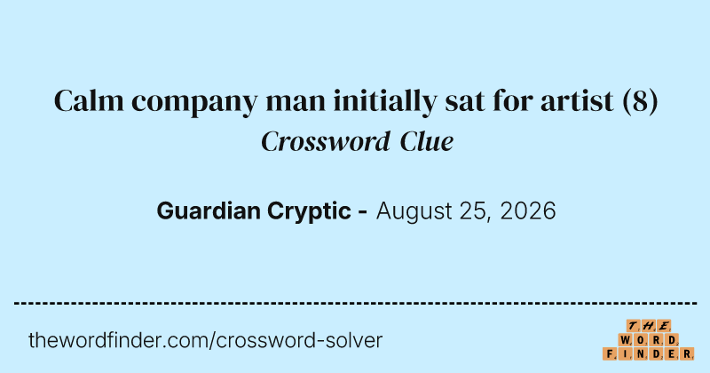 Calm company man initially sat for artist crossword clue image