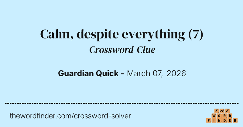Calm, despite everything crossword clue image