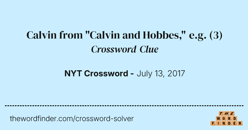 Calvin from "Calvin and Hobbes," e.g. crossword clue image