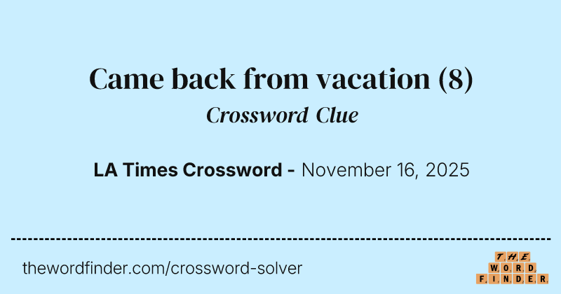 Came back from vacation crossword clue image