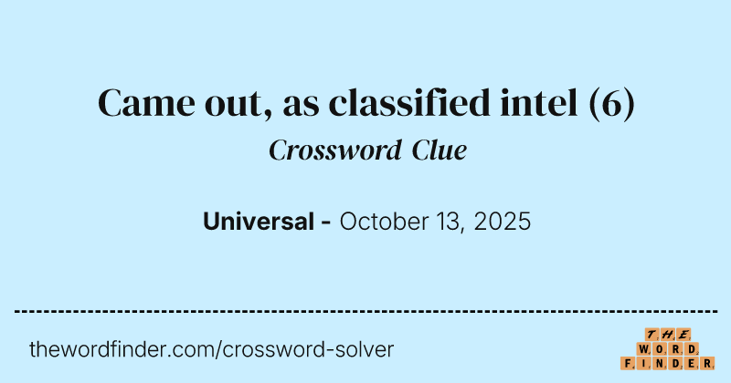 Came out, as classified intel crossword clue image