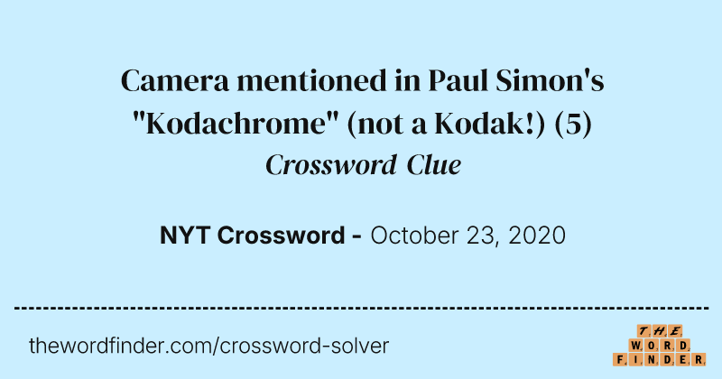 Camera mentioned in Paul Simon's "Kodachrome" (not a Kodak!) crossword clue image